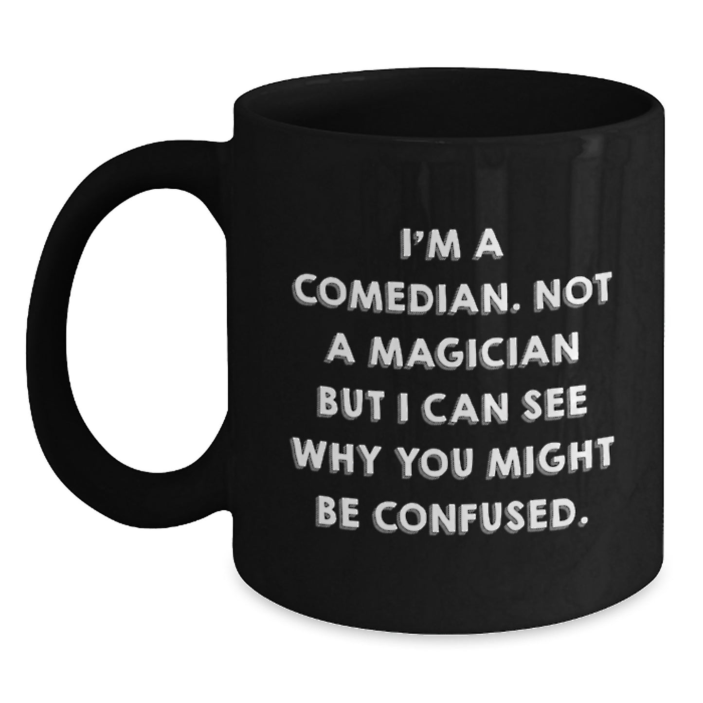 Funny Comedian Gift for Him or Her, I'm Not a Magician But... Black Coffee Mug, Graduation Unique Gifts from Friends - Main