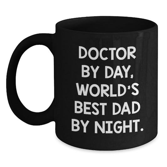 Doctor Quotes Funny Gifts from Men to Doctor Graduation Unique Black Coffee Mugs, World's Best Dad By Night. - Main