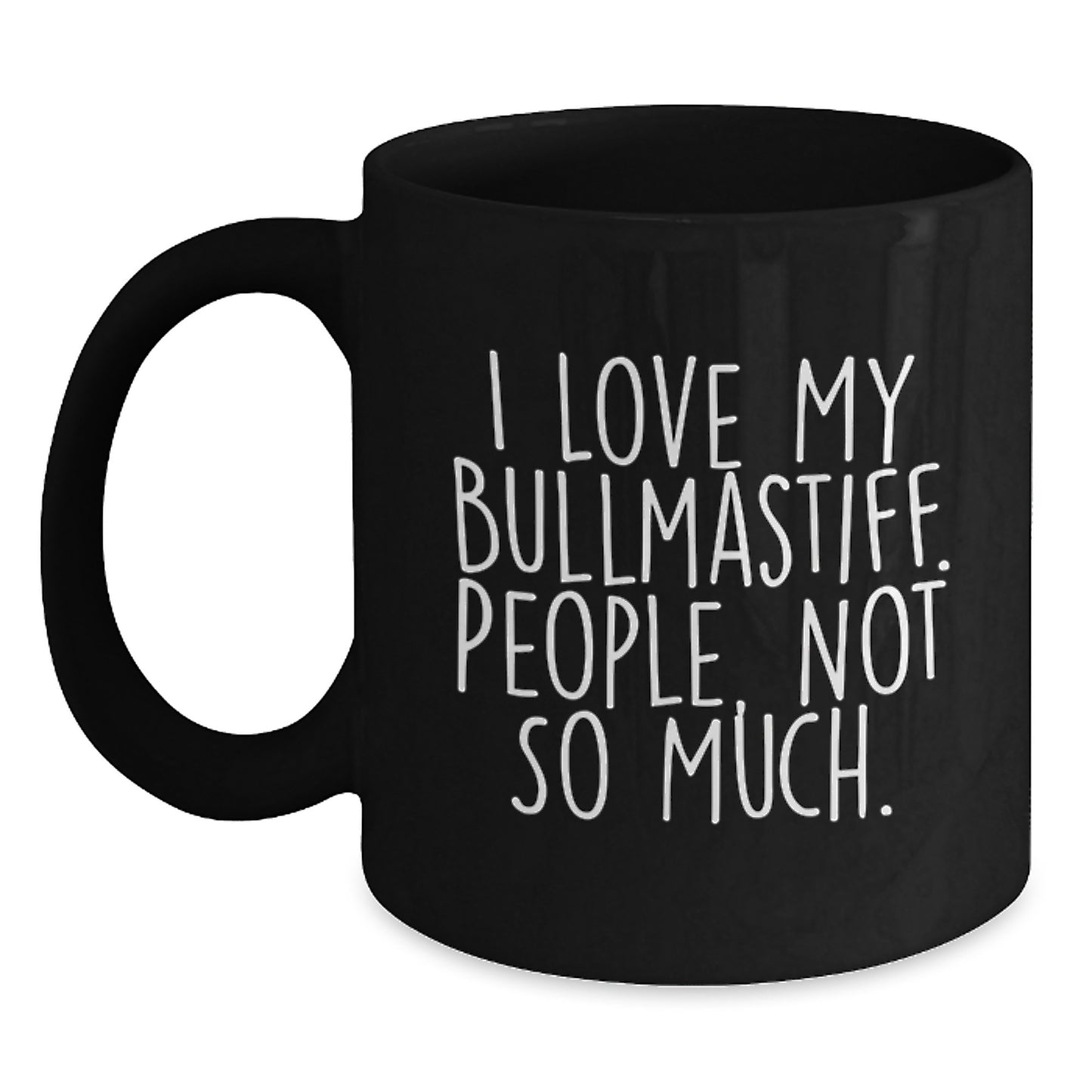 Bullmastiff Dog Lovers Funny Gifts from Friends for Graduation Unique Black Coffee Mugs, 'I Love My Bullmastiff. People, Not So Much.' - Main
