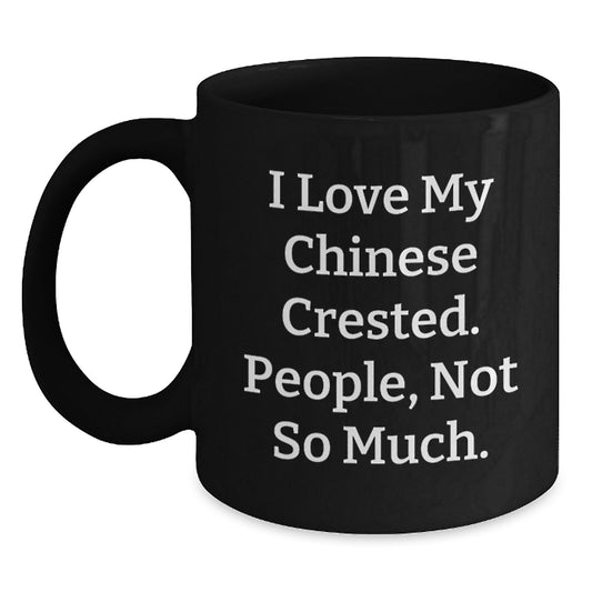 Funny Chinese Crested Dog Gifts for Men and Women - 'I Love My Chinese Crested. People, Not So Much.' Black Coffee Mug, Graduation Unique Gifts from Friends - Main