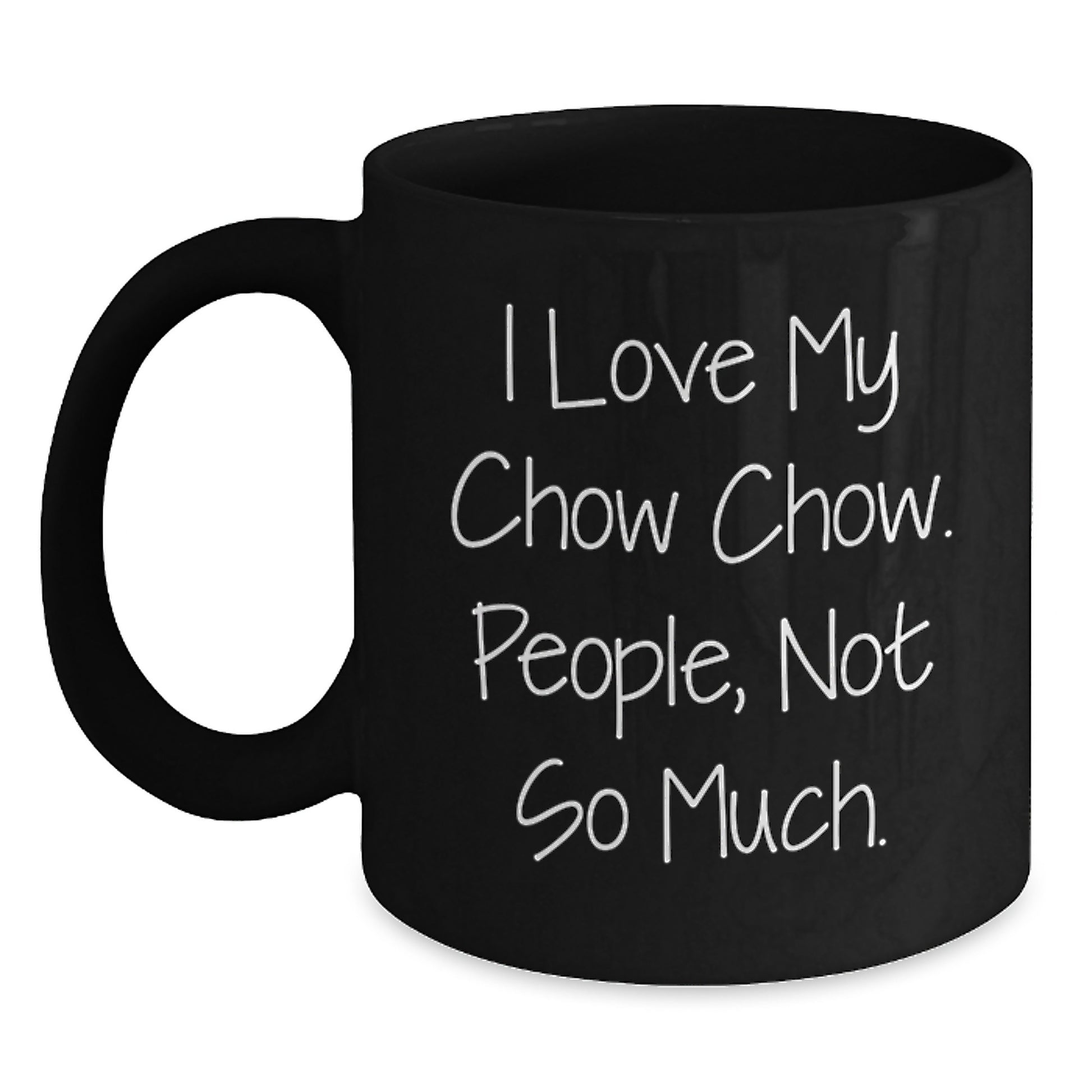Chow Chow Dog Lover's Gift, 'I Love My Chow Chow. People, Not So Much.' Quote, Black Coffee Mug for Graduation, Gifts from Friends or Family - Main