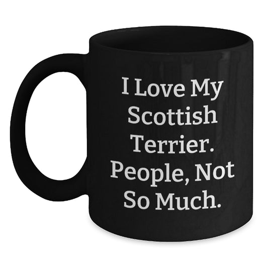 Scottish Terrier Dog Lovers Funny Black Coffee Mug Gifts from Family for Birthday - 'I Love My Scottish Terrier, People, Not So Much.' - Main