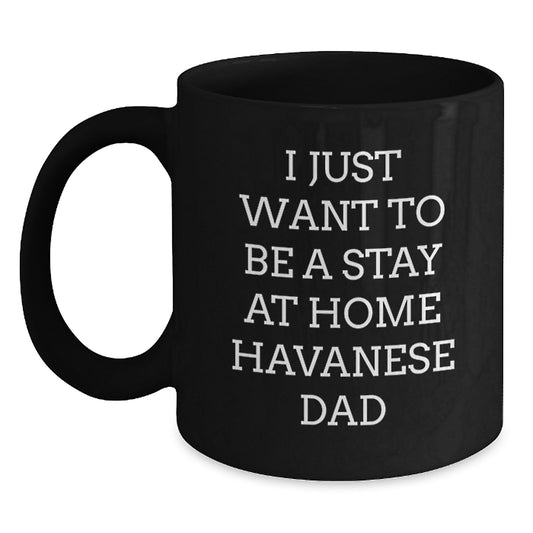 Funny Havanese Dog Gifts for Him, Black Coffee Mug with I Just Want To Be A Stay At Home Havanese Dad Quote, Perfect Graduation Gift from Dad to Friends, Family, or Coworkers - Main