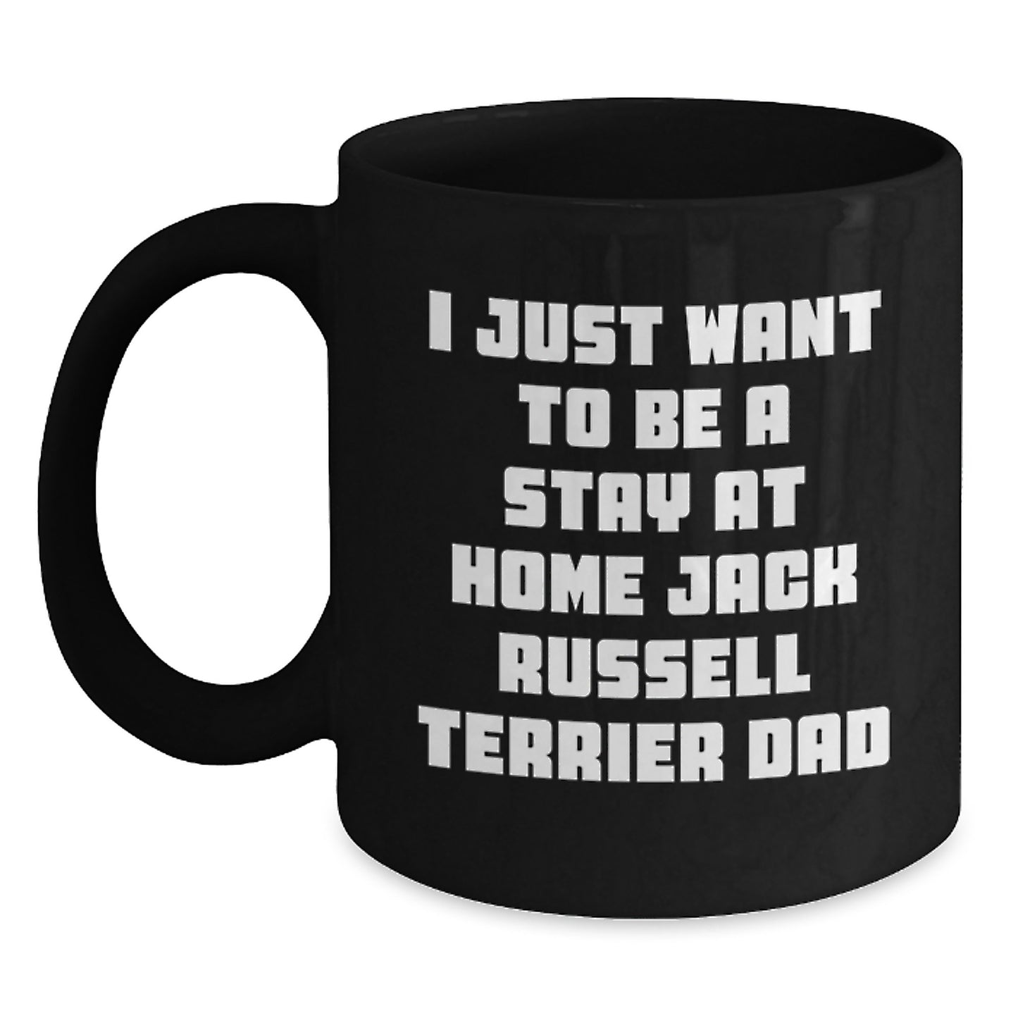 Funny Jack Russell Terrier Dog Gifts for Him, I Just Want To Be A Stay At Home Dad, Black Coffee Mug for Graduation from Family - Main