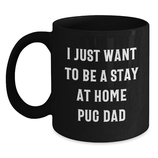 Pug Dad's Stay at Home Dreams Funny Graduation Gifts for Men from Friends, Black Coffee Mug - Main