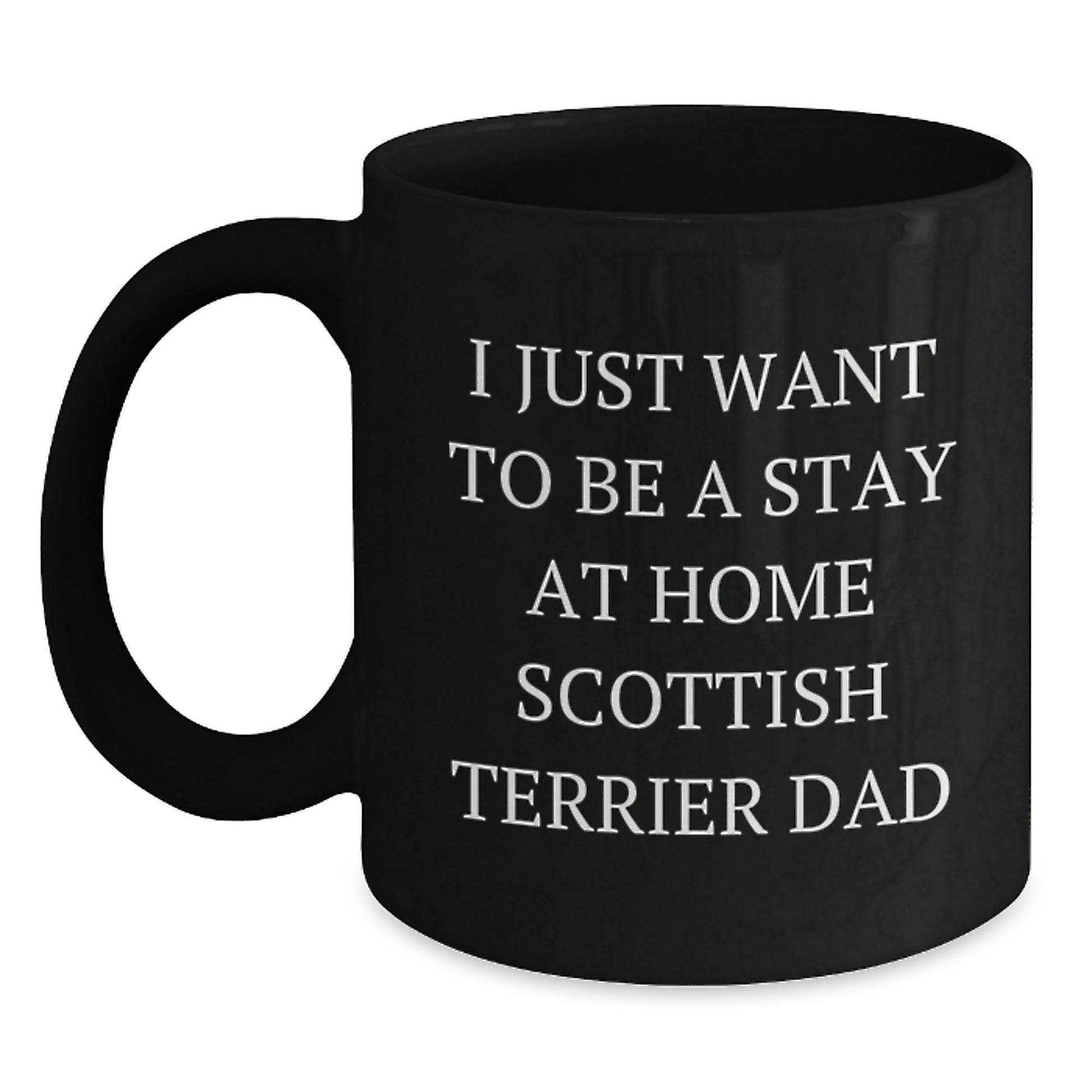 Funny Scottish Terrier Dog Gifts for Men, Black Coffee Mug with Quote 'I Just Want To Be A Stay At Home Scottish Terrier Dad', Graduation Unique Gifts from Family, Friends, Coworkers - Main