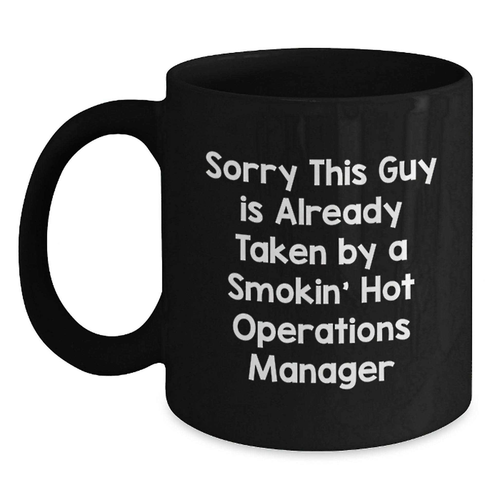 Funny Operations Manager Gifts from Friends - Black Coffee Mug for Birthday, 'Sorry This Guy Is Already Taken By A Smokin' Hot Operations Manager', Unique Presents for Men or Women - Main