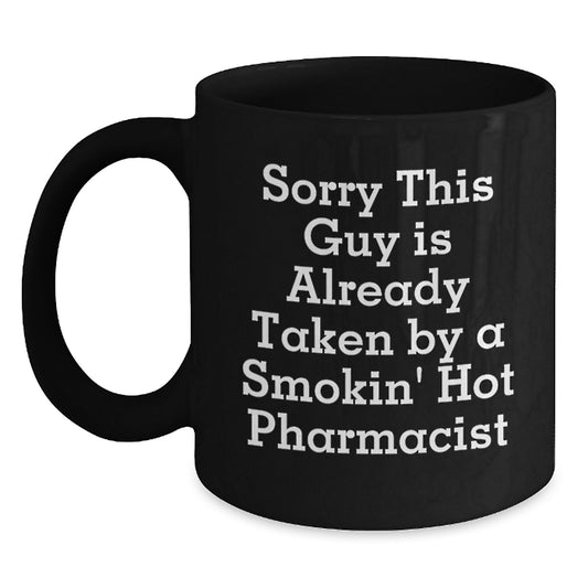 Funny Pharmacist Gifts for Birthday, Sorry This Guy Is Already Taken By A Smokin' Hot Pharmacist, Black Coffee Mug from Friends - Main