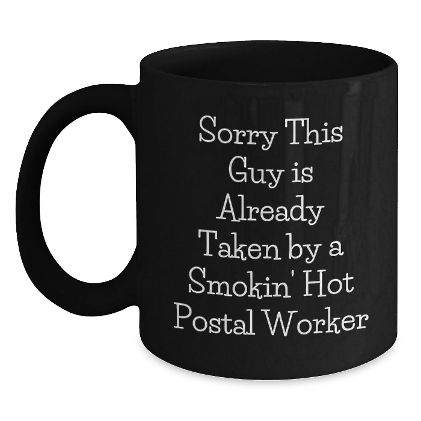 Funny Quote Postal Worker Coffee Mug Gifts from Friends for Birthday, Sorry This Guy Is Already Taken By A Smokin' Hot Postal Worker - Main