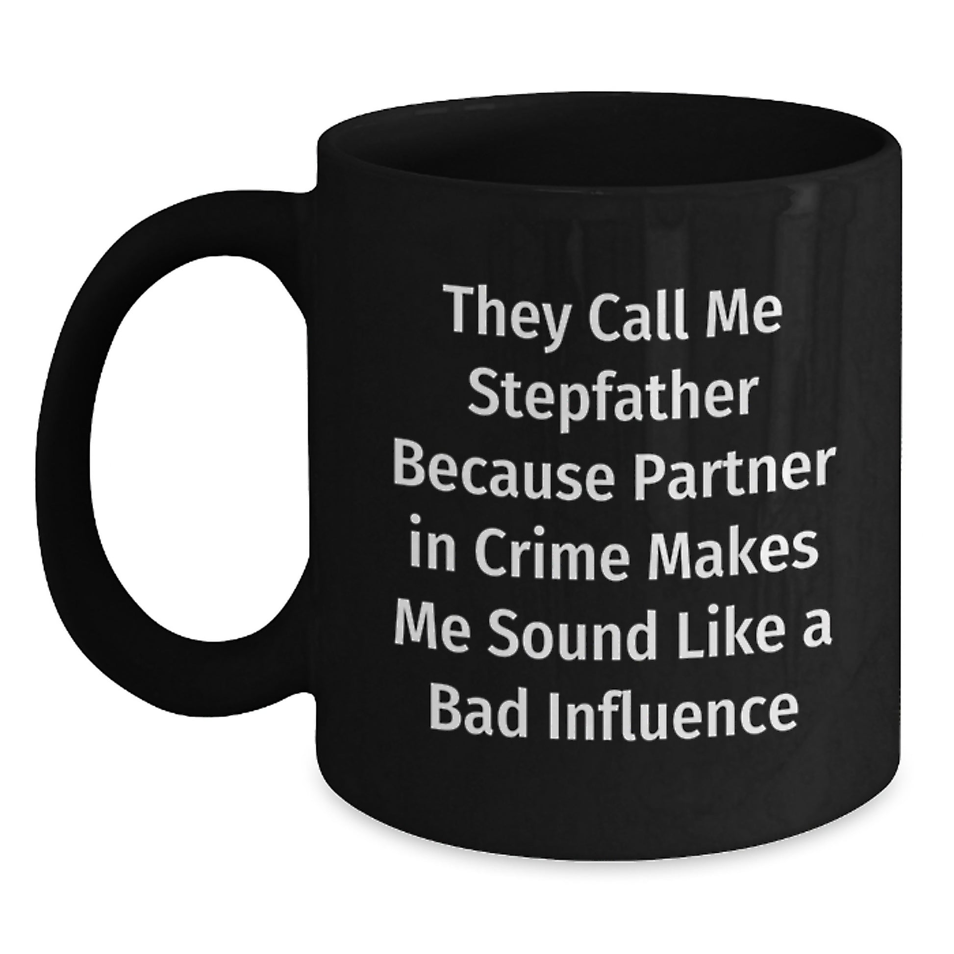 Stepfather Gifts, Funny Quote Black Coffee Mugs, Birthday Unique Gifts from Family to Stepfather, 'They Call Me Stepfather Because Partner In Crime Makes Me Sound Like A Bad Influence' - Main