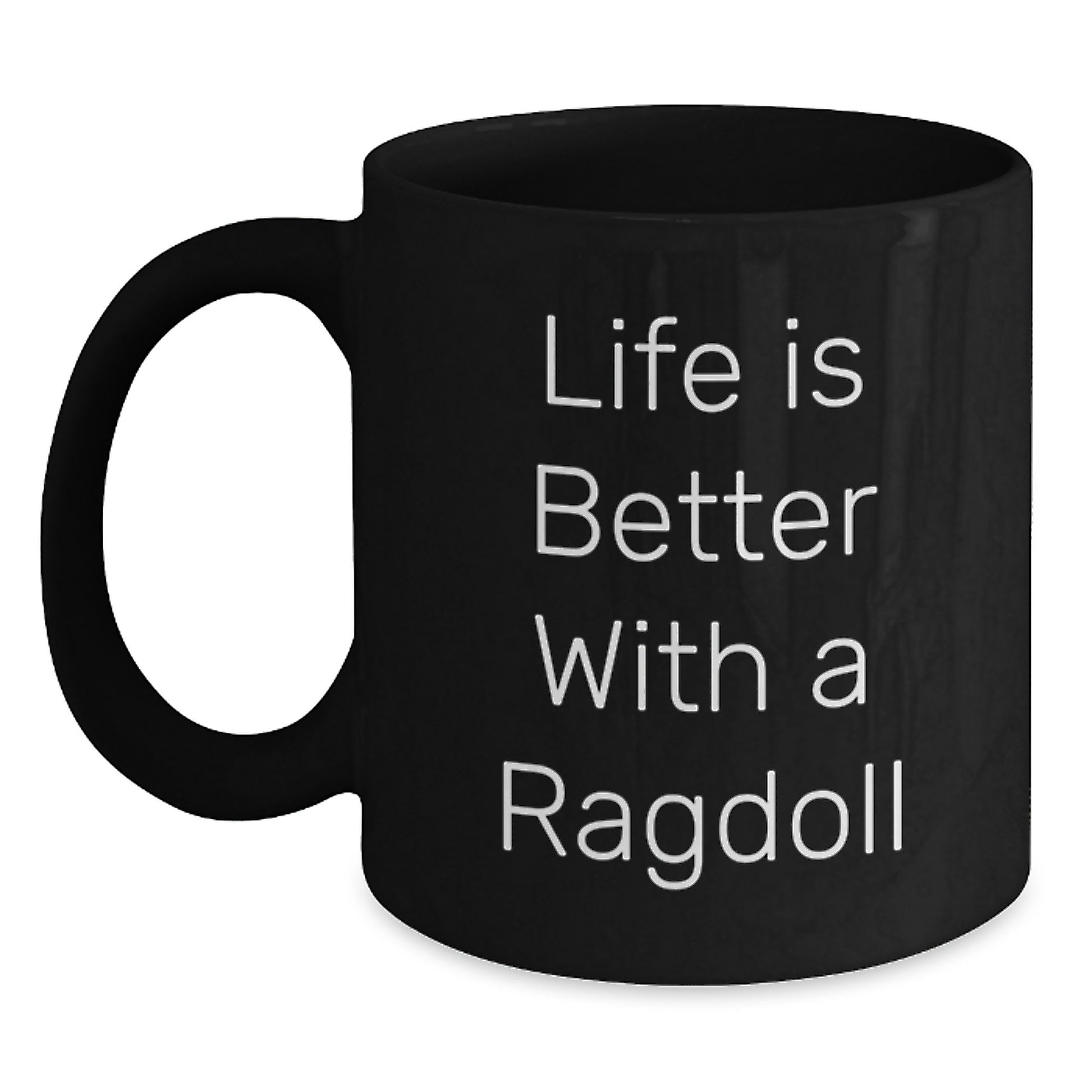 Funny Ragdoll Cat Gifts from Friends for Birthday Celebrations - Life Is Better With A Ragdoll Quote Black Coffee Mug, 11oz or 15oz - Main
