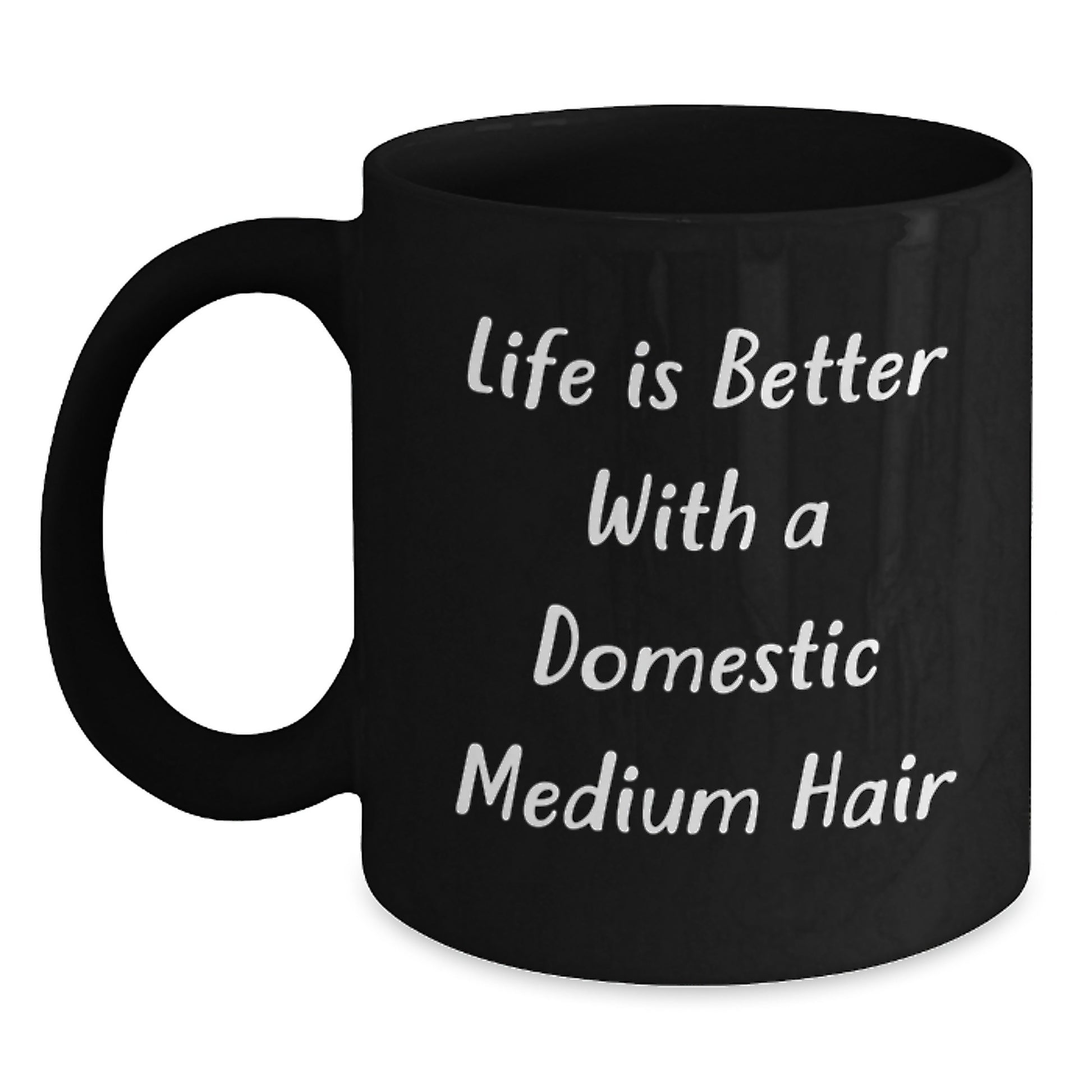 Domestic Medium Hair Lovers Gift, Funny Quote Black Coffee Mug, Perfect Birthday Unique Gifts from Friends, Family, Coworkers - 'Life Is Better With A Domestic Medium Hair' - Main