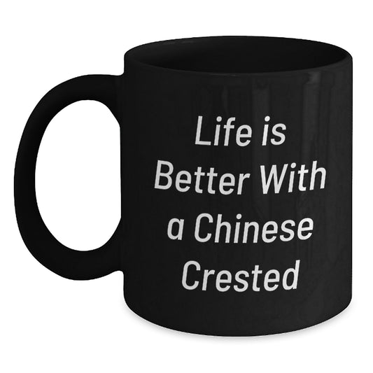 Chinese Crested Dog Lovers Unique Gifts From Friends, Family, or Coworkers for Birthday - Life Is Better With A Chinese Crested - Black Coffee Mug - Main