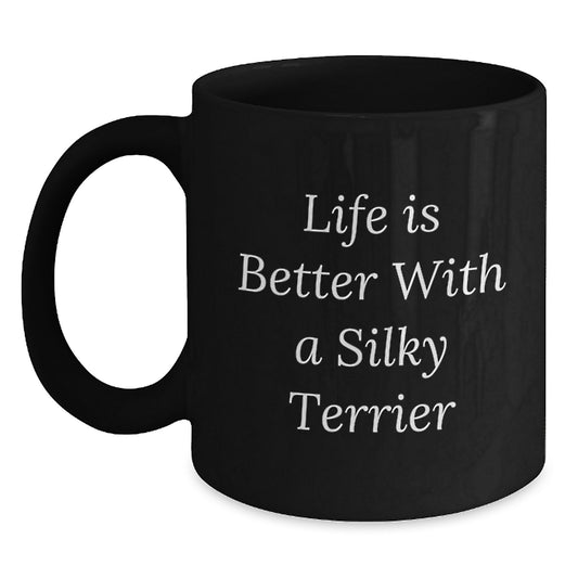 Funny Silky Terrier Dog Lovers Gifts From Friends, Family, or Coworkers - 'Life Is Better With A Silky Terrier' Black Coffee Mug for Birthday - Main