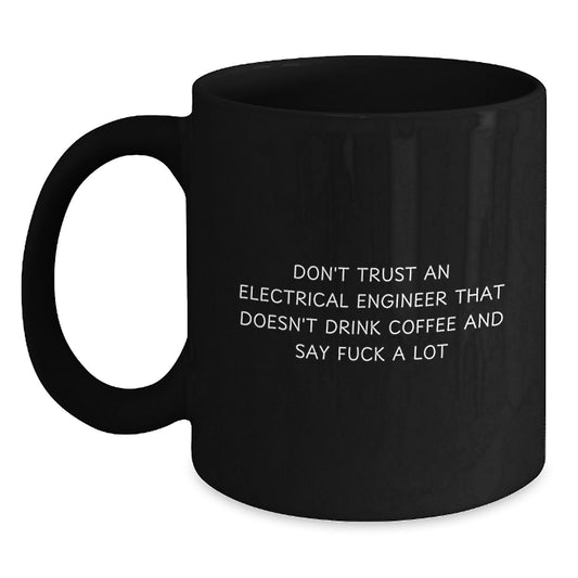 Funny Electrical Engineer Gifts, Black Coffee Mug for Birthday, 'Don't Trust...' Quote - Gifts from Friends for Electrical Engineers - Main