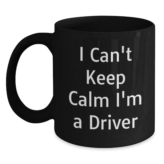 Funny Driver Gifts - I Can't Keep Calm I'm A Driver Black Coffee Mug, Graduation Unique Gifts from Friends to Driver - Main