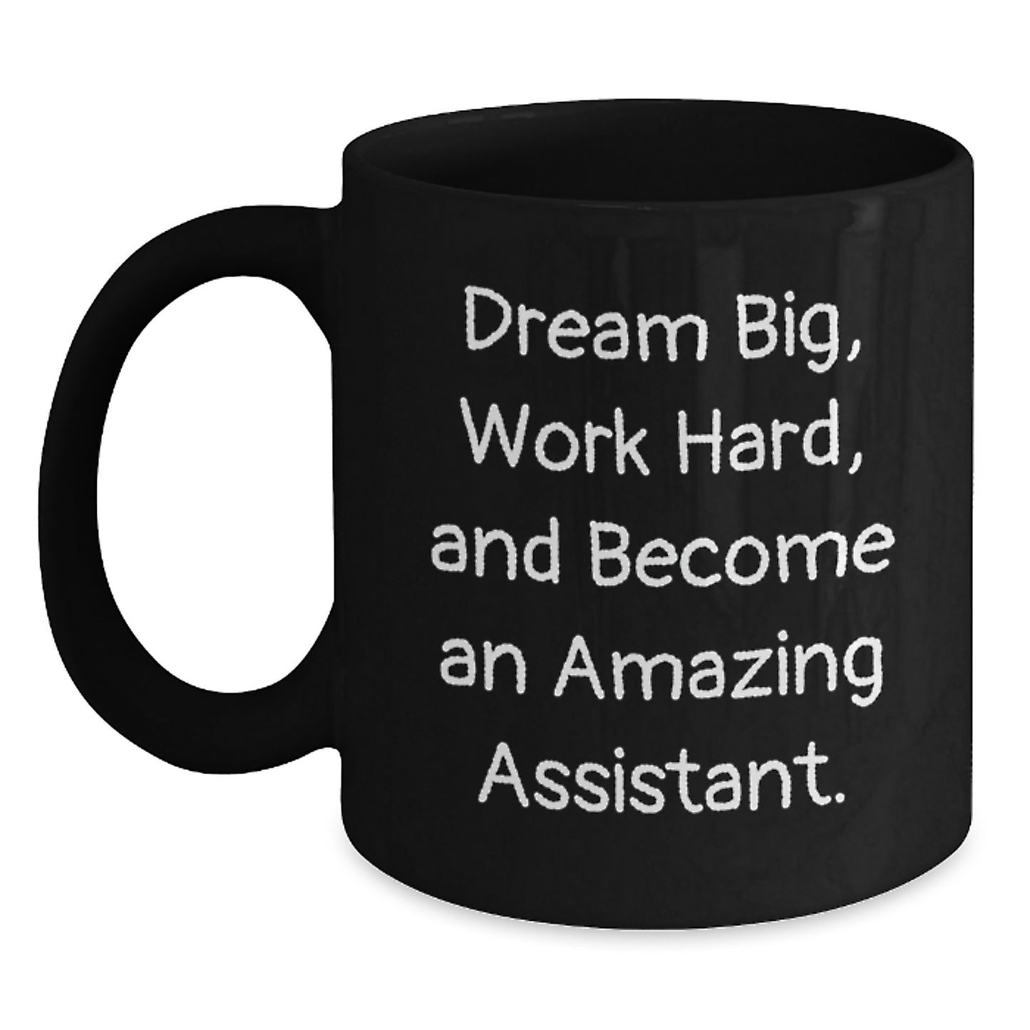 Funny Assistant Gift, Dream Big, Work Hard, Become Amazing, Black Coffee Mug for Graduation, Gifts from Family - Main