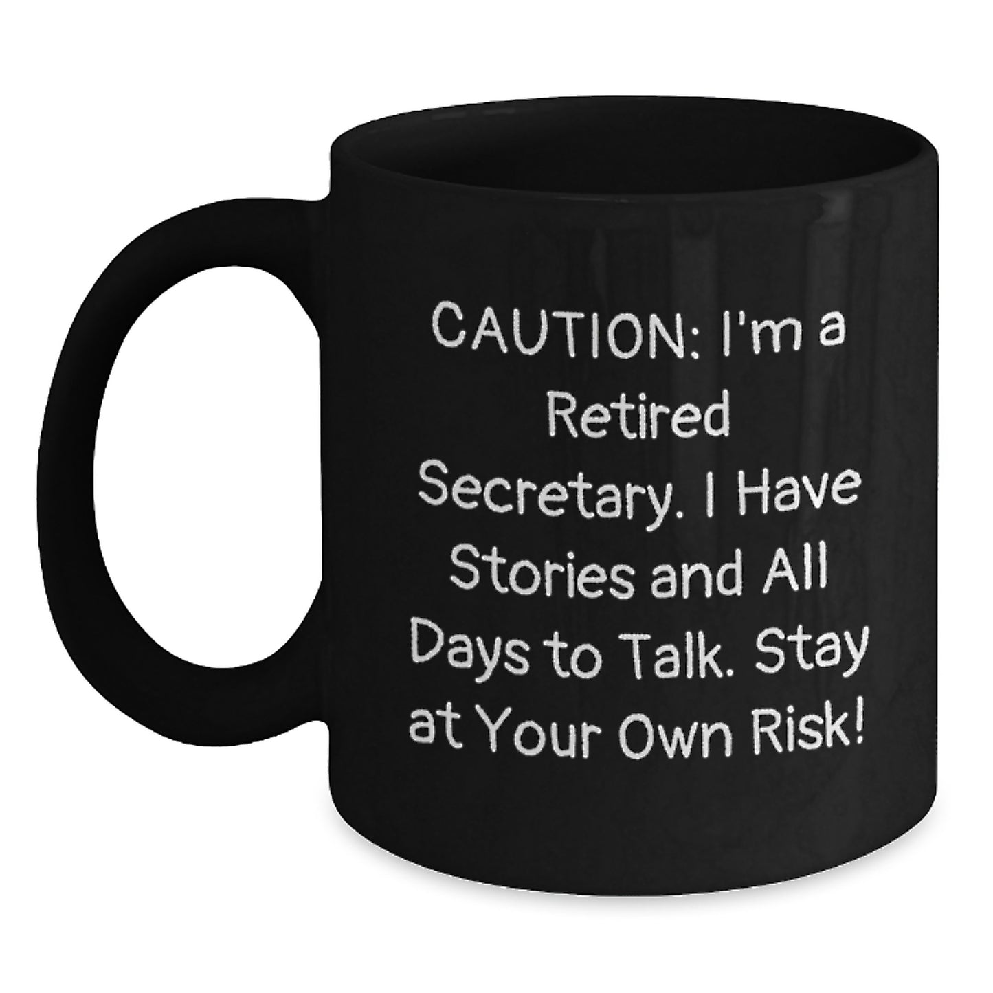 Funny Secretary Birthday Unique Gift from Friends, 'Caution: I'm A Retired Secretary. I Have Stories And All Days To Talk. Stay At Your Own Risk!' Black Coffee Mug for Secretary - Main