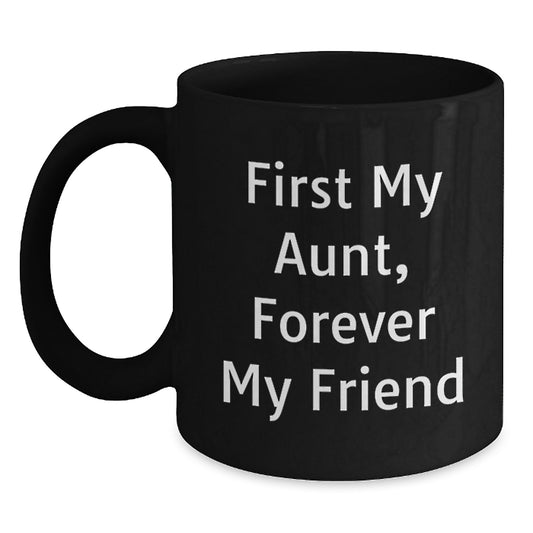 'Funny Aunt Gifts' - First My Aunt, Forever My Friend, Black Coffee Mug, Birthday Unique Gifts from Men to Aunt - Main