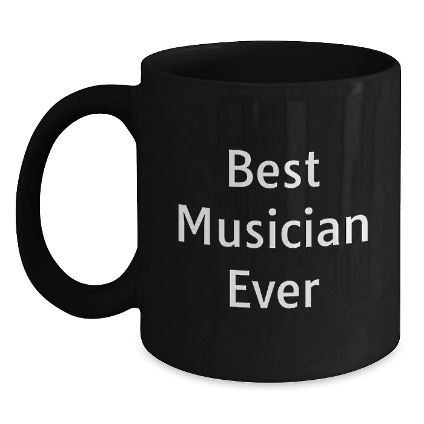 Funny Musician Gifts from Friends - Best Musician Ever Quote Black Coffee Mug, 11oz or 15oz, Microwave and Dishwasher Safe - Main