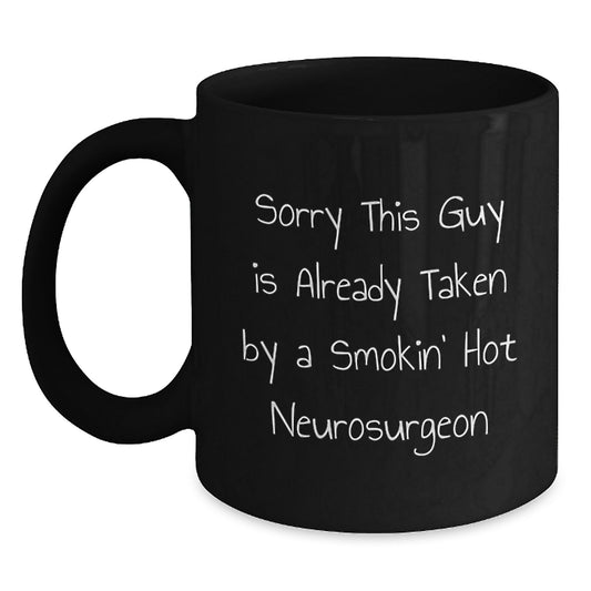 Funny Neurosurgeon Gifts, Sorry This Guy Is Already Taken By A Smokin' Hot Neurosurgeon, Black Coffee Mug, Birthday Unique Gifts from Friends to Neurosurgeon - Main