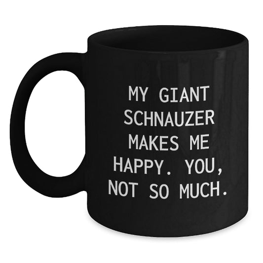 Giant Schnauzer Dog Funny Gifts from Men to Coworkers - 'My Giant Schnauzer Makes Me Happy. You, Not So Much.' Black Coffee Mug for Birthday Unique Gifts - Main