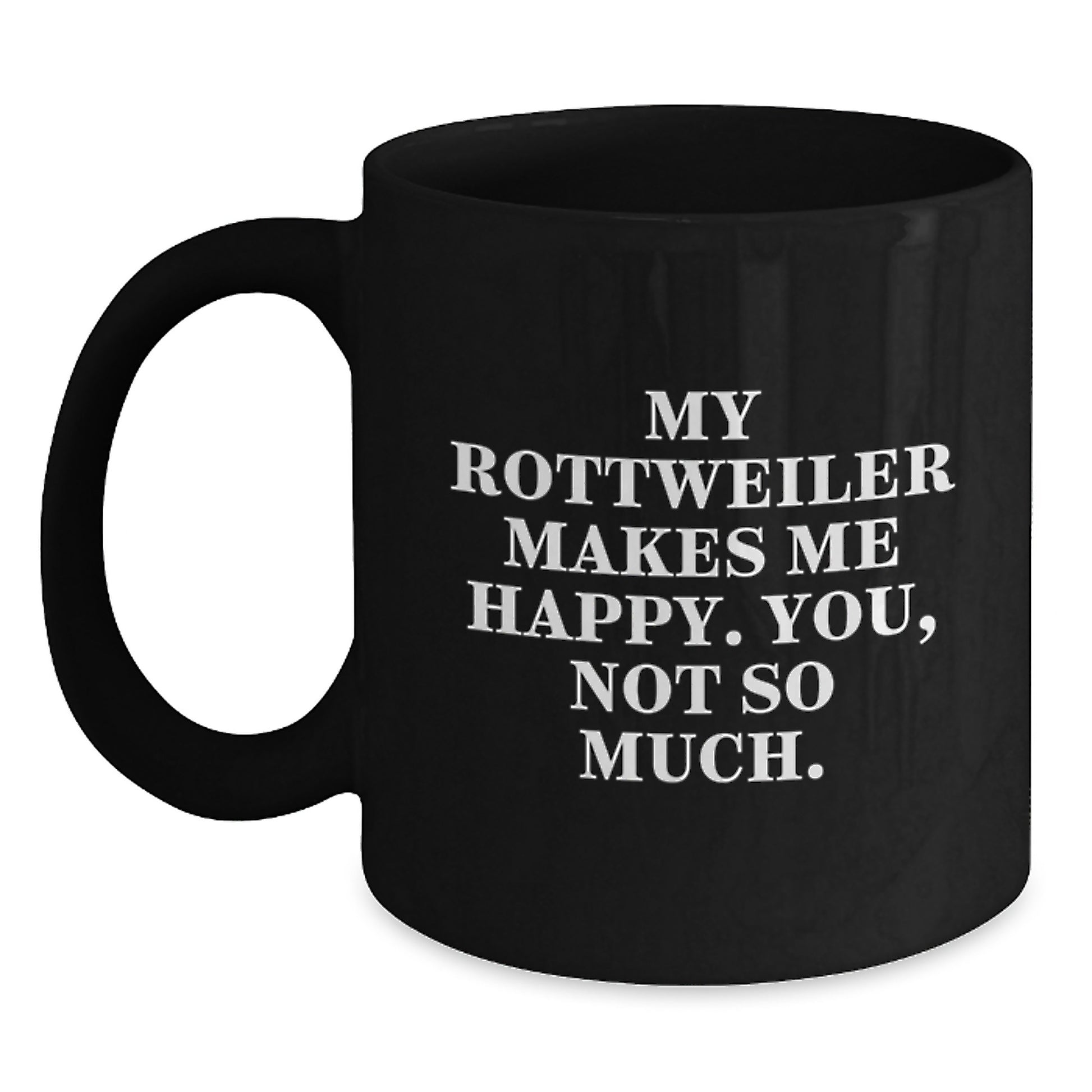 Rottweiler Dog Lovers, You'll Love This Funny Quote Black Coffee Mug, Gifts from Friends for Birthday, 11oz or 15oz, Microwave and Dishwasher Safe - Main