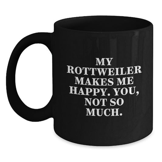 Rottweiler Dog Lovers, You'll Love This Funny Quote Black Coffee Mug, Gifts from Friends for Birthday, 11oz or 15oz, Microwave and Dishwasher Safe - Main