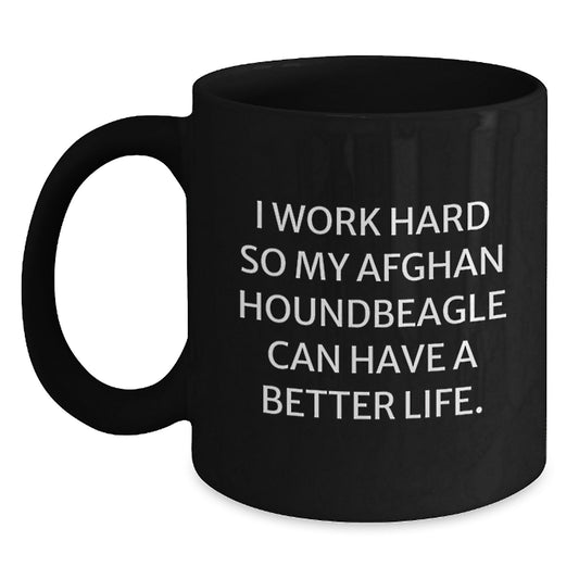 Funny Afghan Hound Dog Gifts for Men - I Work Hard So My Afghan Houndbeagle Can Have A Better Life. Black Coffee Mug from Friends - Birthday Unique Gifts - Main