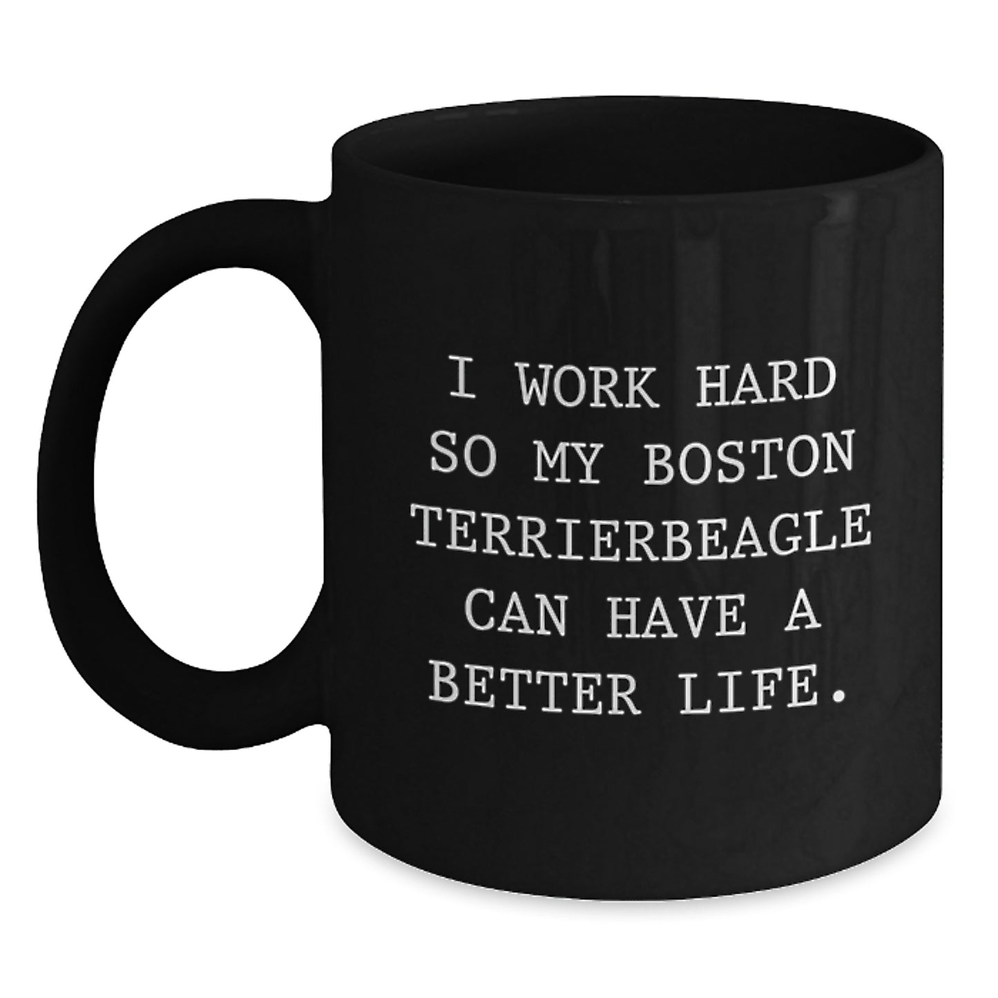 Funny Boston Terrier Dog Gifts for Men Friends Family from Boston Terrier Dog Lover - Black Coffee Mug, I Work Hard So My Boston Terrier Can Have A Better Life. - Main