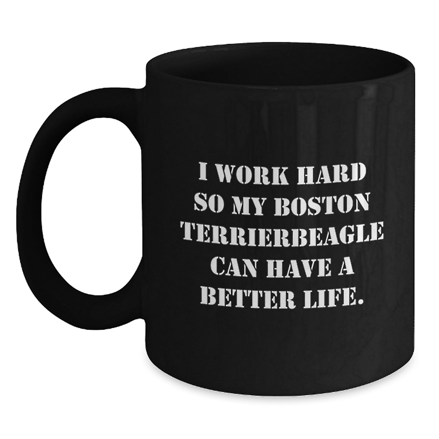 Boston Terrier Dog Lover Gifts from Men Funny Coffee Mug, 'I Work Hard So My Boston Terrier Can Have A Better Life., Birthday Unique Gifts for Friends, Family, Coworkers - Main