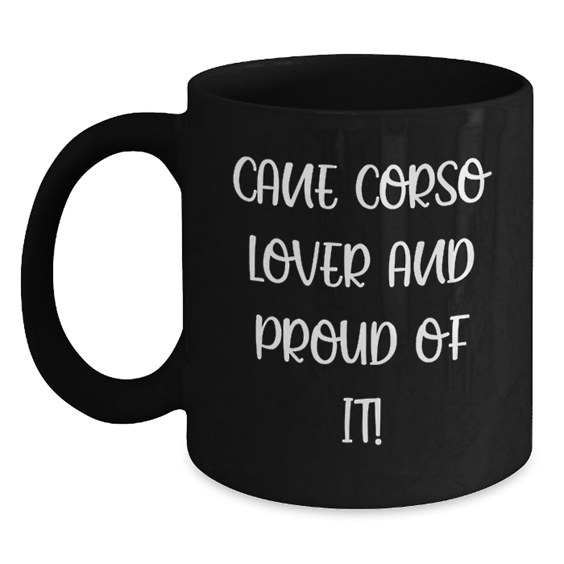 Cane Corso Dog Lover Gifts from Friends and Family, 'Cane Corso Lover And Proud Of It!' Quote Funny Black Coffee Mug for Birthday, 11oz or 15oz - Main