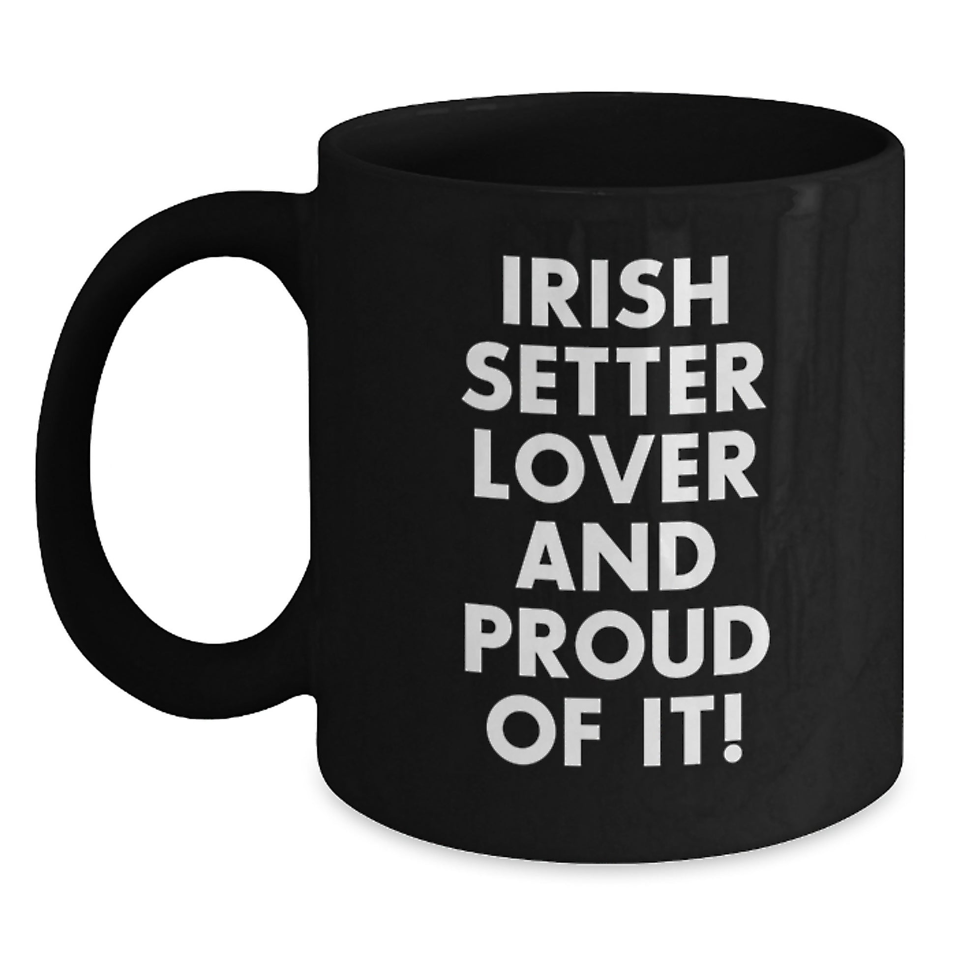Irish Setter Dog Lover Gifts, Fun Mugs for Birthday, 'Irish Setter Lover And Proud Of It!' Quote, Black Coffee Mug, Microwave and Dishwasher Safe, Gifts from Family to Friends - Main