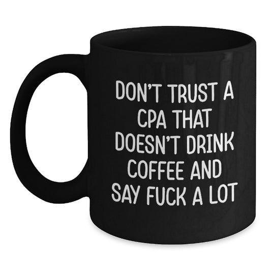 Funny CPA Gifts from Friends for Birthday, Black Coffee Mug with 'Don't Trust A CPA That Doesn't Drink Coffee And Say F--k A Lot' Quote - Main