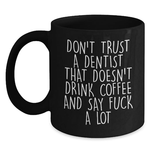 Funny Dentist Gift, Don't Trust A Dentist, Black Coffee Mug for Birthday, Gifts from Friends, Gifts for Dentist, Unique Birthday Unique Gifts - Main