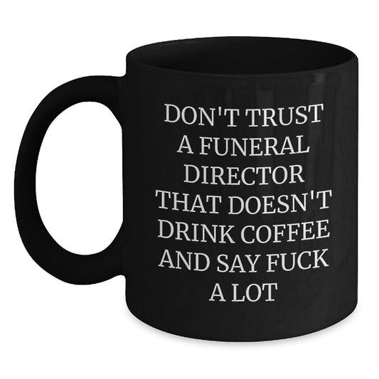 Funny Funeral Director Gifts from Friends - Don't Trust A Funeral Director That Doesn't Drink Coffee And Say 'F--k A Lot' Gifts for Funeral Directors Birthday Unique - Main
