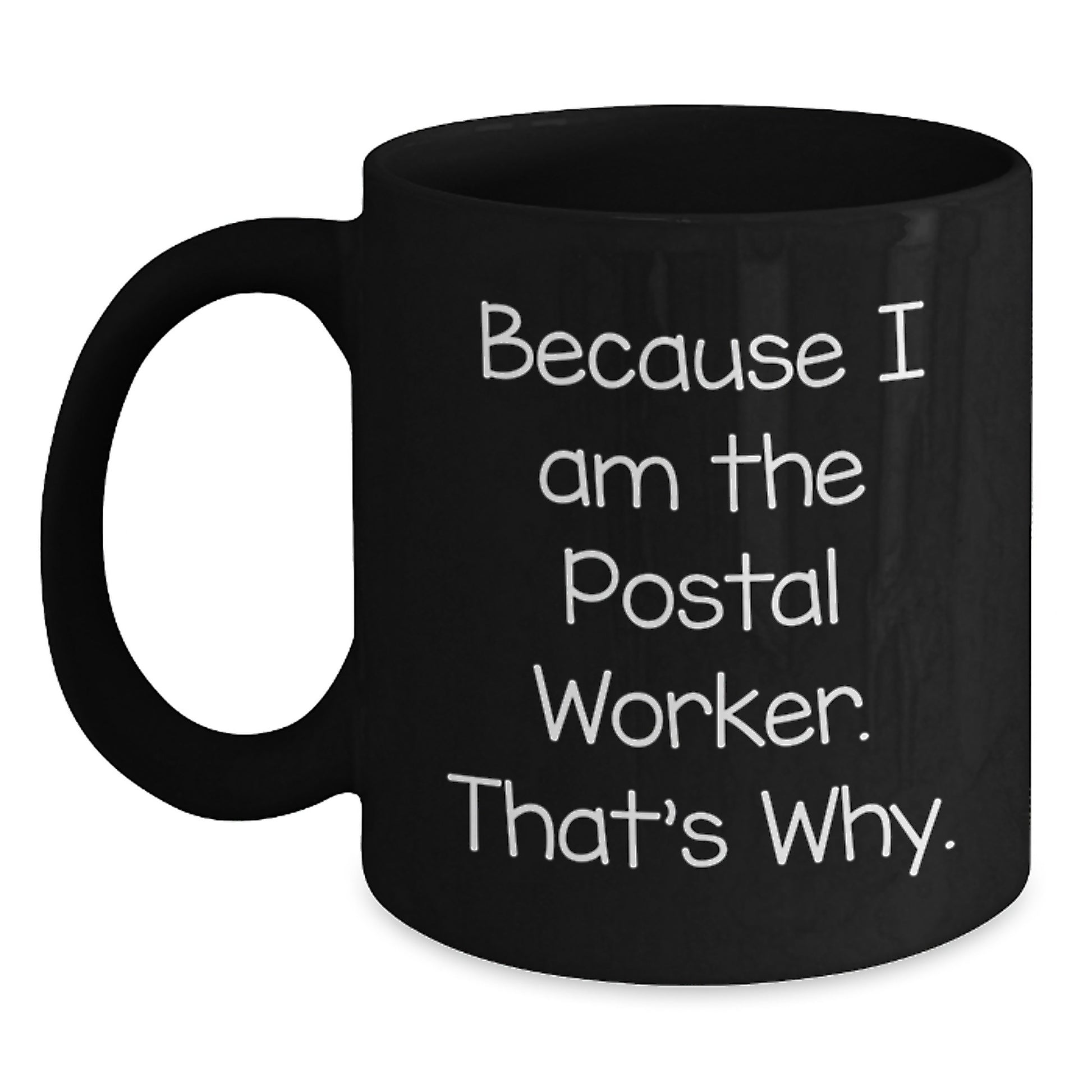 Funny Postal Worker Gifts Because I Am The Postal Worker. That's Why. Black Coffee Mug for Graduation - Main