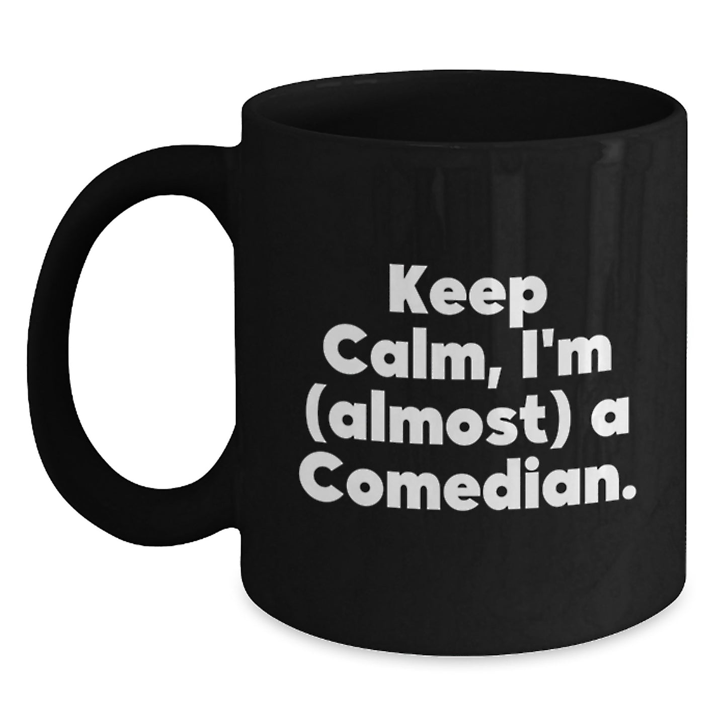 Funny Comedian Gifts for Her, Black Coffee Mug with Keep Calm, I'm (almost) A Comedian., Gifts from Women to Comedian Friends, Unique Graduation Mugs - Main