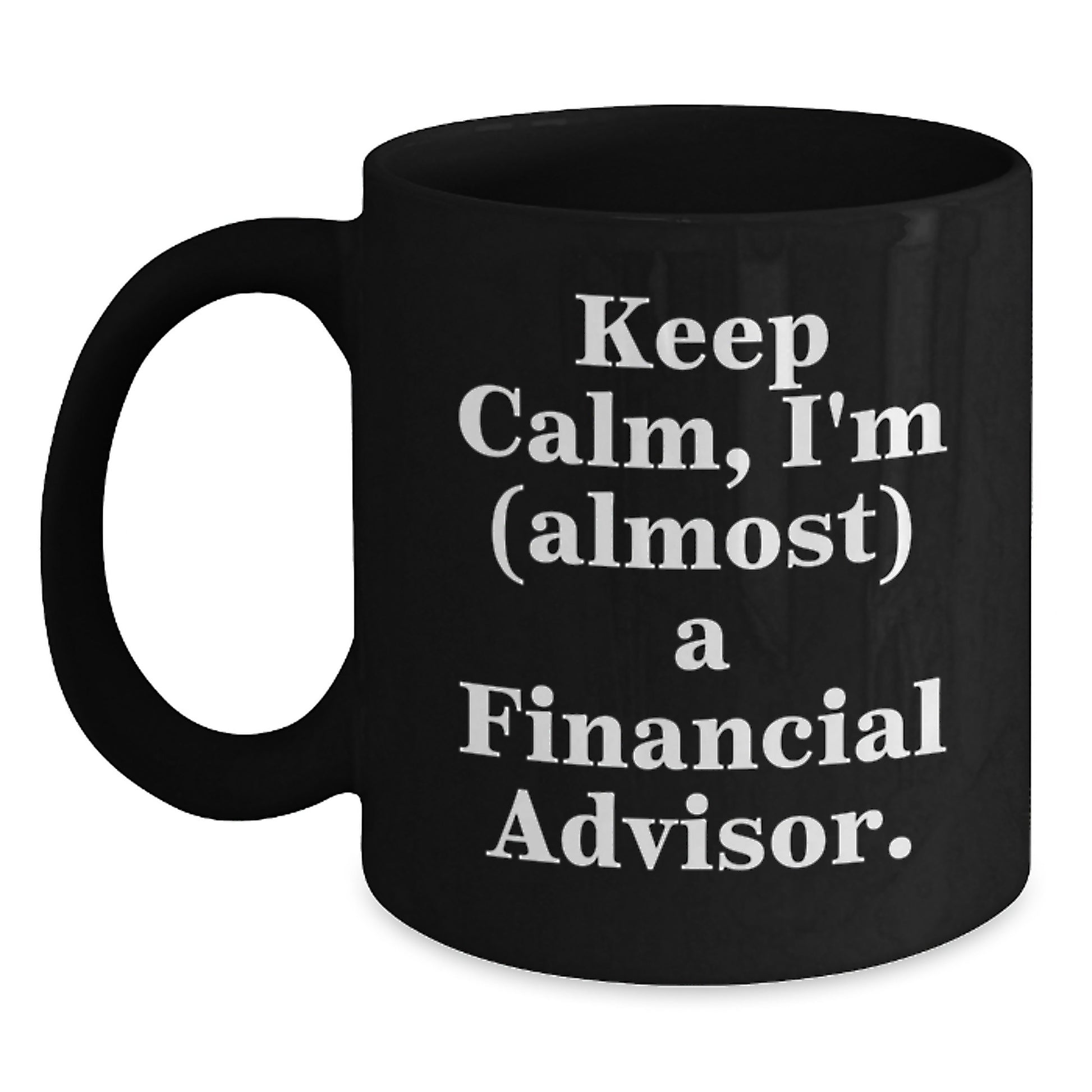 Funny Financial Advisor Gifts for Him, Black Coffee Mug with Quote 'Keep Calm, I'm (almost) A Financial Advisor.' for Graduation, Gifts from Family to Financial Advisor - Main