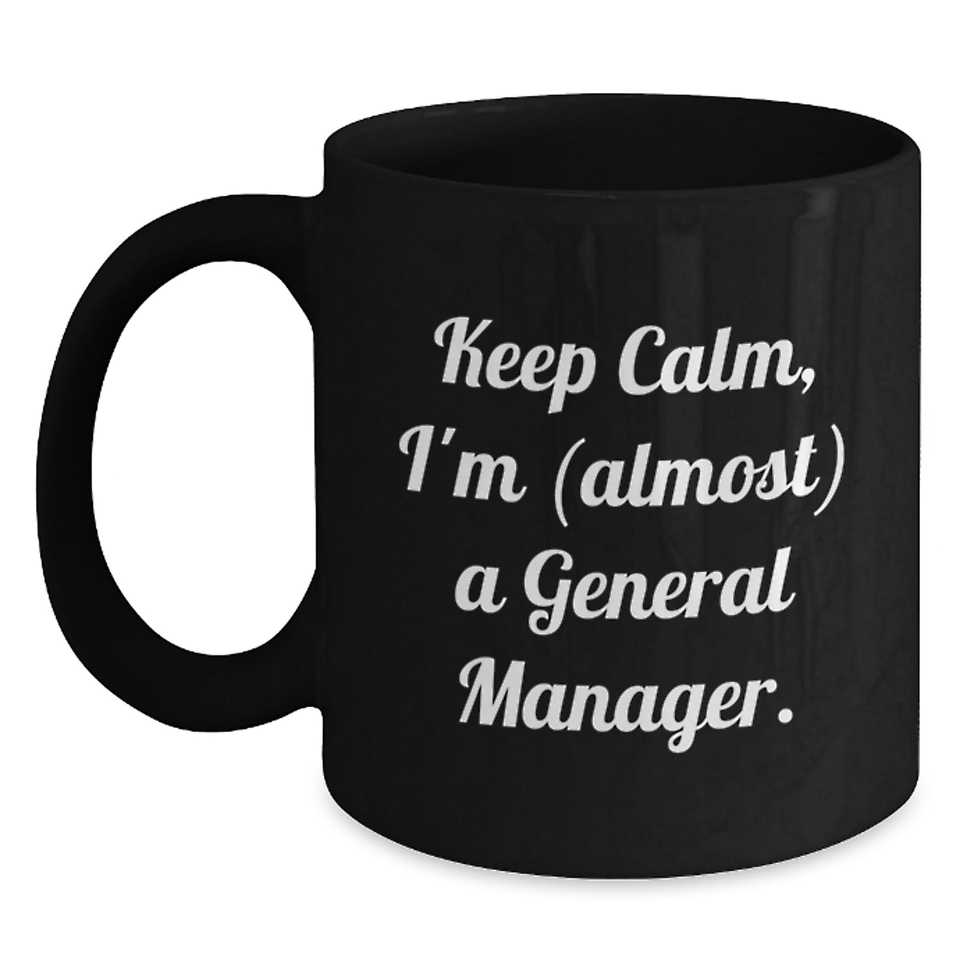 Keep Calm, I'm (almost) A General Manager., Funny Graduation Gifts for General Manager from Friends, Black Coffee Mug, Perfect for Any Occasion - Main
