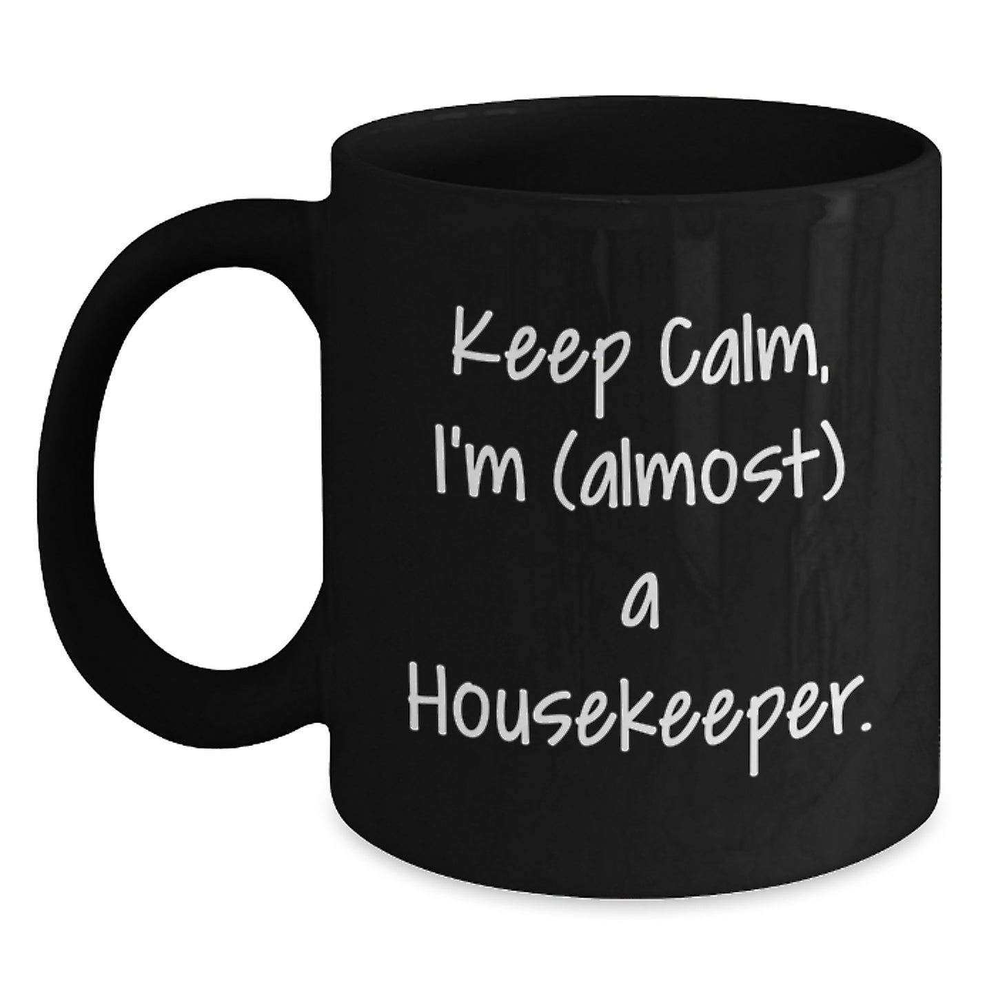 Housekeeper Humor Black Coffee Mug - 'Keep Calm, I'm (almost) A Housekeeper' Funny Gift from Friends to Housekeeper for Graduation - Main