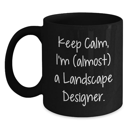Landscape Designer Gifts, Funny Quote Coffee Mug for Graduation, 'Keep Calm, I'm (almost) A Landscape Designer.' from Friends and Family - Main
