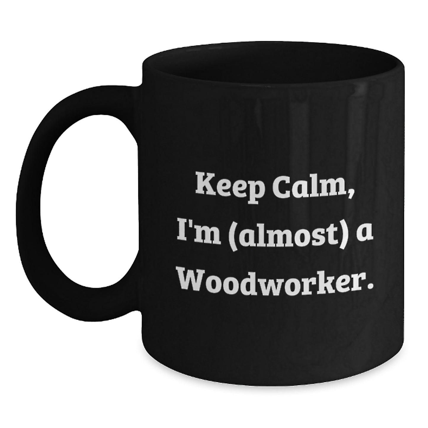 Woodworker Gifts: Keep Calm, I'm (almost) A Woodworker. Funny Black Coffee Mug for Birthday - Main