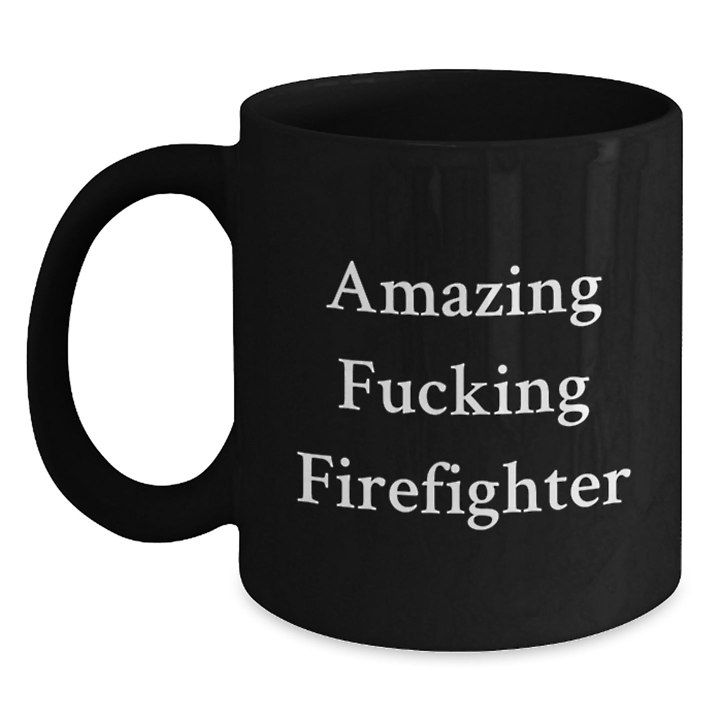Funny Firefighter Gifts from Friends - Amazing Firefighter Quote Black Coffee Mug for Firefighter Graduation Unique Gifts - Main