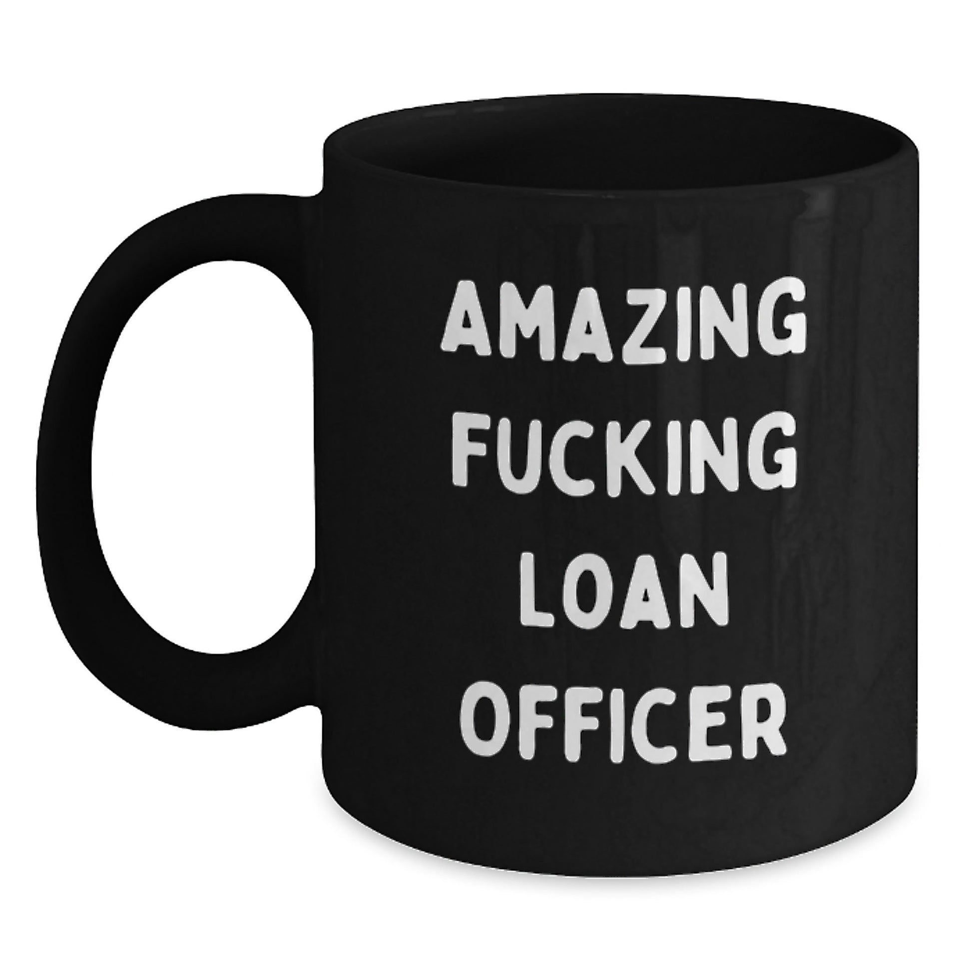 Loan Officer Funny Quote Gifts from Family, Unique Gifts for Loan Officers, Black Coffee Mug for Men, 'Amazing F--king Loan Officer' Quote - Main