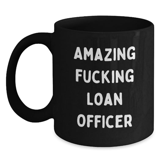 Loan Officer Funny Quote Gifts from Family, Unique Gifts for Loan Officers, Black Coffee Mug for Men, 'Amazing F--king Loan Officer' Quote - Main