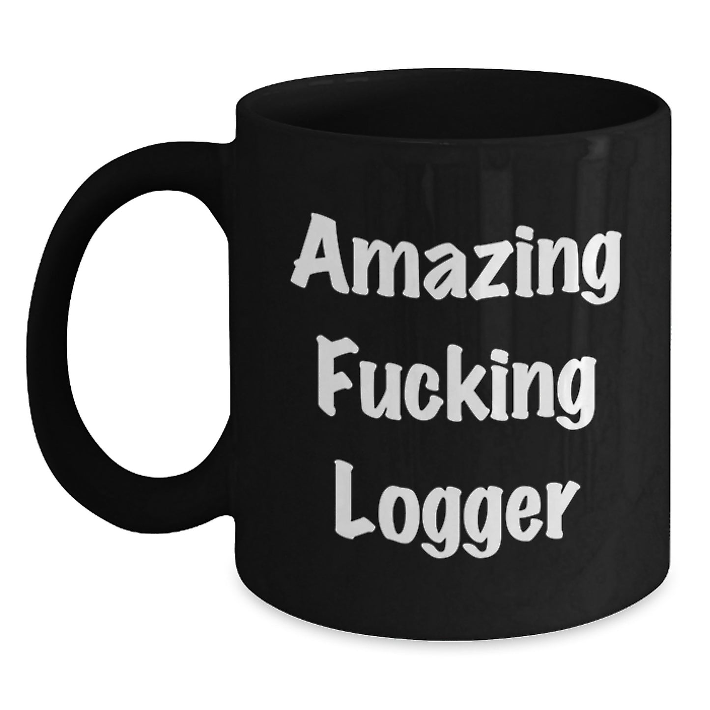 Funny Logger Gifts, 'Amazing F--king Logger' Quote Black Coffee Mug for Logger, Graduation Unique Gifts from Friends, Colleagues, Family - Main