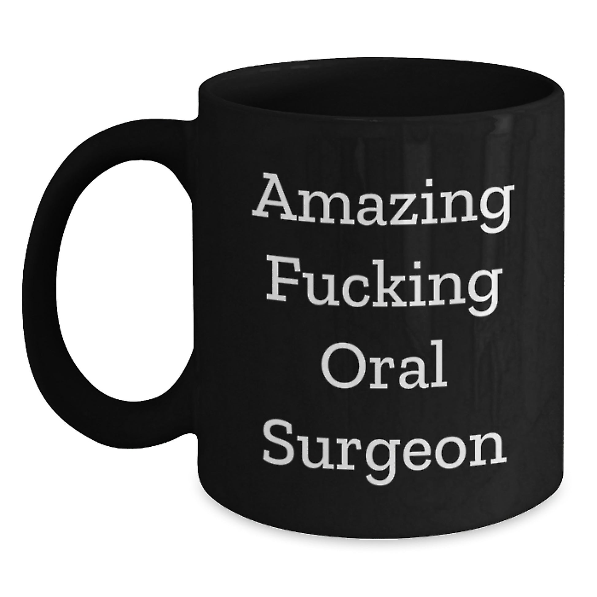Funny Oral Surgeon Gifts from Friends for Graduation Unique Gifts, Amazing F--king Oral Surgeon Quote Black Coffee Mug, 11oz or 15oz, Microwave and Dishwasher Safe - Main