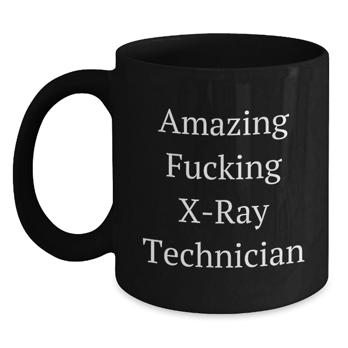 Funny X-Ray Technician Gifts from Friends for X-Ray Technician Graduation Unique Mugs, Amazing F--king X-ray Technician Quote Black Coffee Mug, 11oz or 15oz - Main