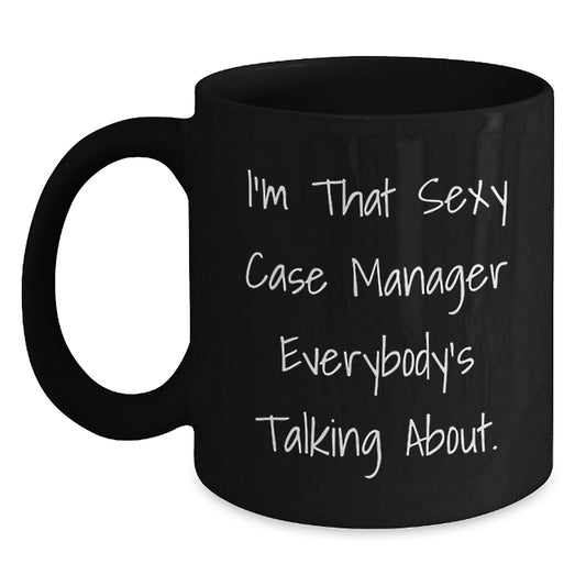 Funny Case Manager Gifts from Friends and Family - I'm That Sexy Case Manager Everybody's Talking About. - Black Coffee Mug for Case Manager Graduation Unique Gifts - Main